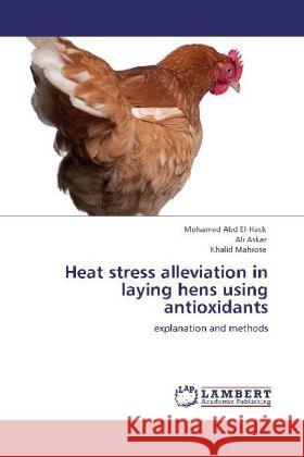 Heat stress alleviation in laying hens using antioxidants Abd El-Hack, Mohamed, Askar, Ali, Mahrose, Khalid 9783845406053 LAP Lambert Academic Publishing - książka