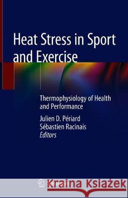 Heat Stress in Sport and Exercise: Thermophysiology of Health and Performance Périard, Julien D. 9783319935140 Springer - książka