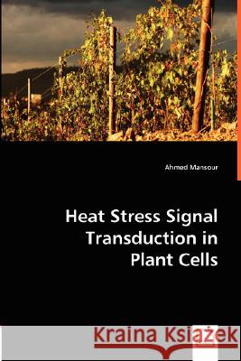 Heat Stress Signal Transduction in Plant Cells Ahmed Mansour 9783639004205 VDM Verlag - książka