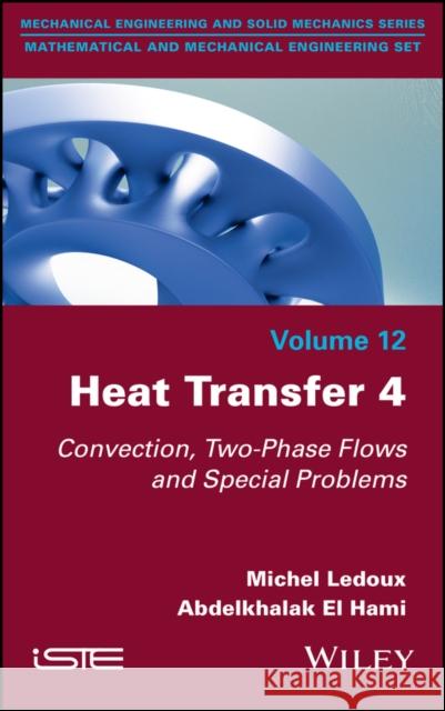 Heat Transfer 4: Convection, Two-Phase Flows and Special Problems Michel LeDoux Abdelkhalak E 9781786308795 Wiley-Iste - książka