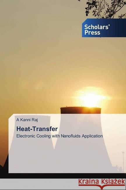 Heat-Transfer : Electronic Cooling with Nanofluids Application Kanni Raj, A. 9786202317443 Scholar's Press - książka