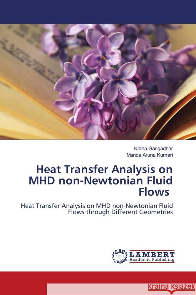 Heat Transfer Analysis on MHD non-Newtonian Fluid Flows Gangadhar, Kotha, Aruna Kumari, Manda 9786206768142 LAP Lambert Academic Publishing - książka