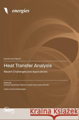 Heat Transfer Analysis: Recent Challenges and Applications Andrzej Frąckowiak Bartosz Ciupek Lukasz Brodzik 9783725859870 Mdpi AG - książka
