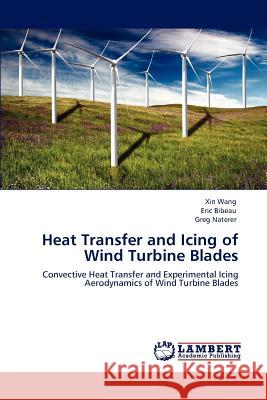 Heat Transfer and Icing of Wind Turbine Blades Xin Wang Eric Bibeau Greg Naterer 9783847300328 LAP Lambert Academic Publishing AG & Co KG - książka