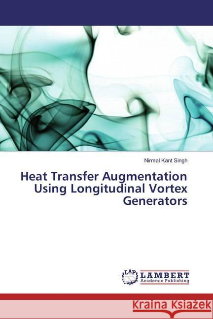 Heat Transfer Augmentation Using Longitudinal Vortex Generators Singh, Nirmal Kant 9786137345924 LAP Lambert Academic Publishing - książka