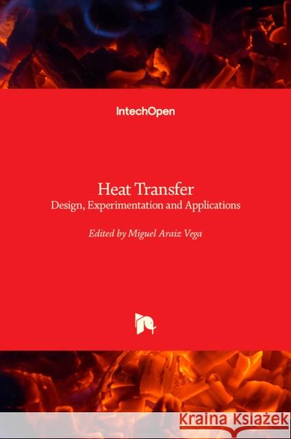 Heat Transfer: Design, Experimentation and Applications Miguel Araiz 9781839684371 Intechopen - książka