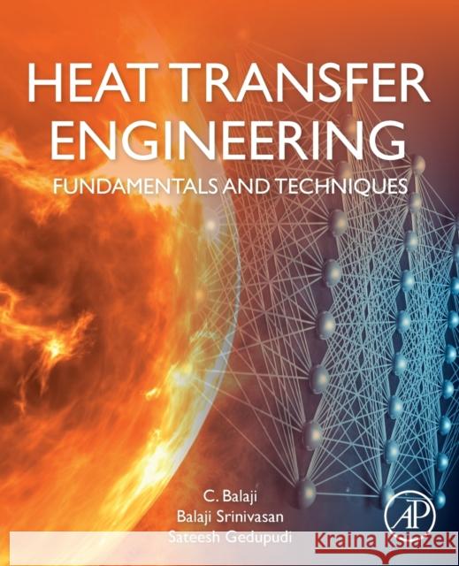 Heat Transfer Engineering: Fundamentals and Techniques Chakravarthy Balaji Balaji Srinivasan Sateesh Gedupudi 9780128185032 Academic Press - książka