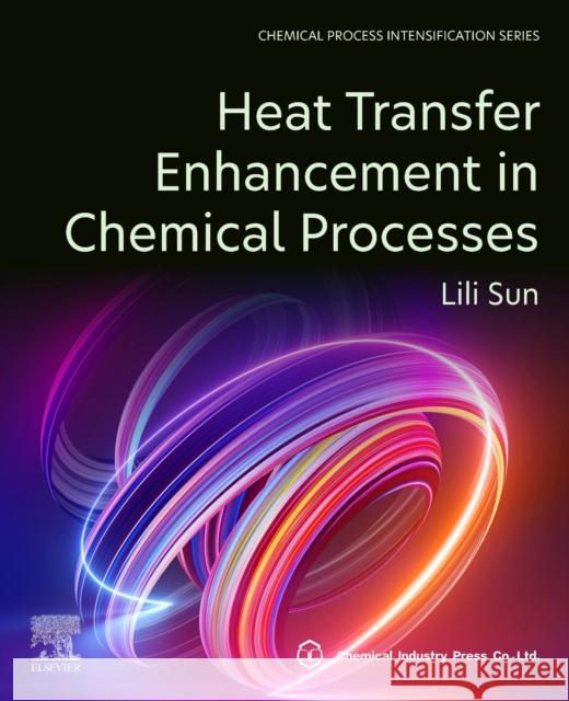 Heat Transfer Enhancement in Chemical Processes Sun Lili 9780443185601 Elsevier - książka
