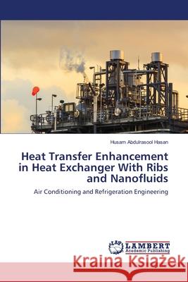 Heat Transfer Enhancement in Heat Exchanger With Ribs and Nanofluids Hasan, Husam Abdulrasool 9786139815432 LAP Lambert Academic Publishing - książka