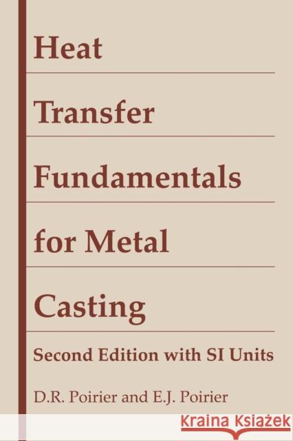 Heat Transfer Fundamentals for Metal Casting : with SI Units D. R. Poirer E. J. Poirer 9780873392747 THE MINERALS, METALS & MATERIALS SOCIETY - książka