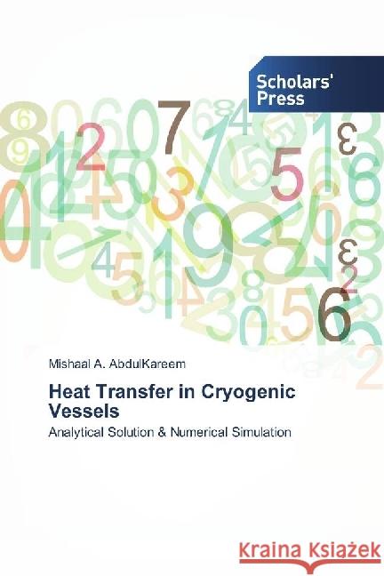 Heat Transfer in Cryogenic Vessels : Analytical Solution & Numerical Simulation AbdulKareem, Mishaal A. 9783330650527 Scholar's Press - książka