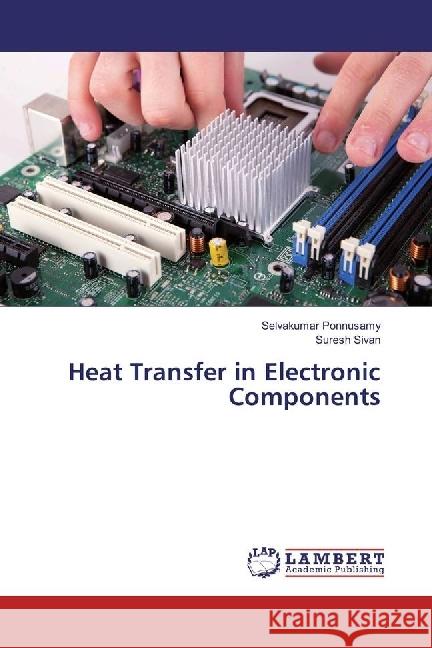 Heat Transfer in Electronic Components Ponnusamy, Selvakumar; Sivan, Suresh 9783330002210 LAP Lambert Academic Publishing - książka