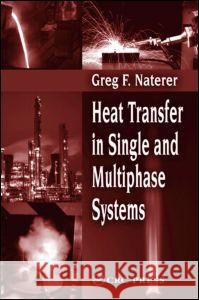 Heat Transfer in Single and Multiphase Systems Greg F. Naterer Naterer F. Naterer Gregory F. Naterer 9780849310324 CRC - książka