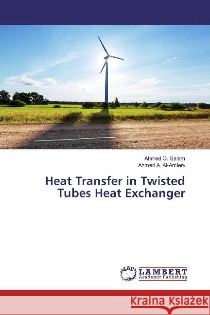 Heat Transfer in Twisted Tubes Heat Exchanger Salam, Ahmed Q.; Al-Amiery, Ahmed A. 9783659970566 LAP Lambert Academic Publishing - książka