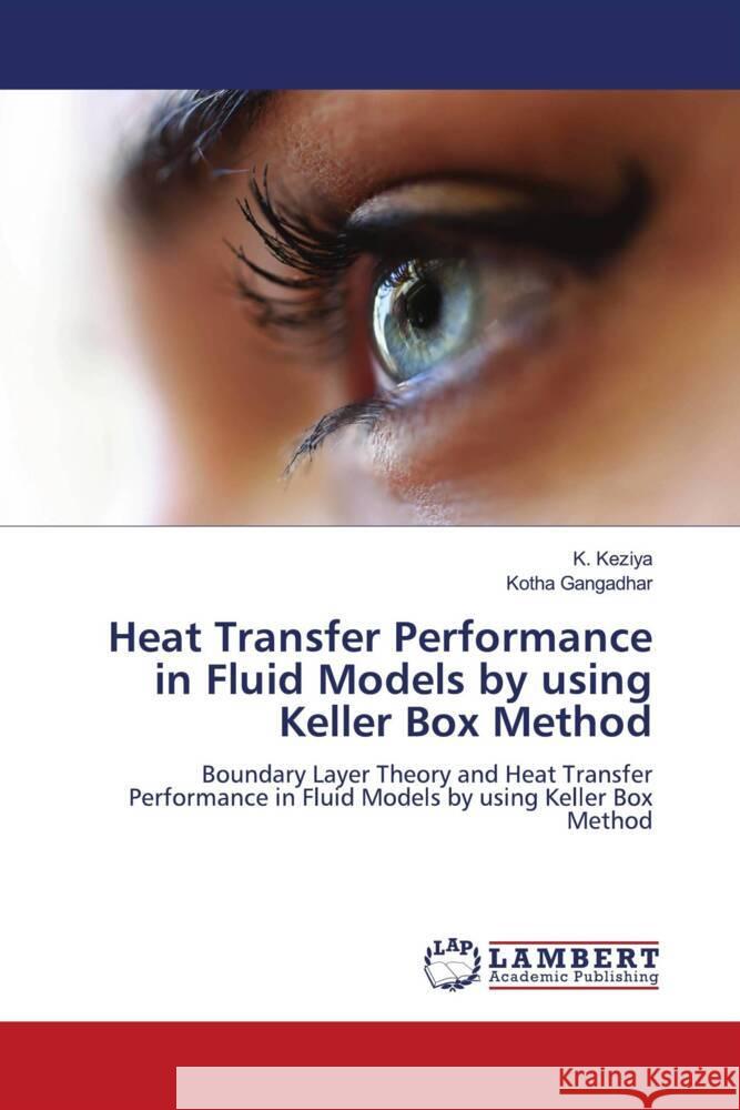 Heat Transfer Performance in Fluid Models by using Keller Box Method Keziya, K., Gangadhar, Kotha 9786206781820 LAP Lambert Academic Publishing - książka