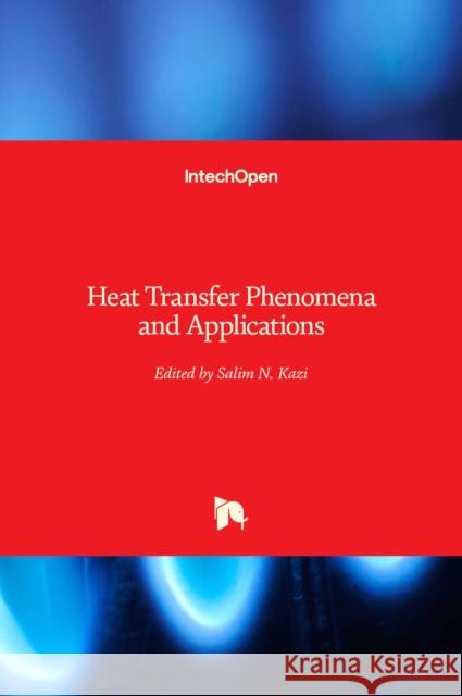 Heat Transfer Phenomena and Applications Salim Newaz Kazi 9789535108153 Intechopen - książka