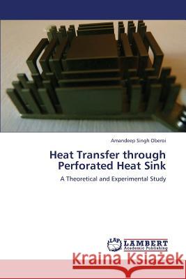 Heat Transfer Through Perforated Heat Sink Oberoi Amandeep Singh 9783659376092 LAP Lambert Academic Publishing - książka