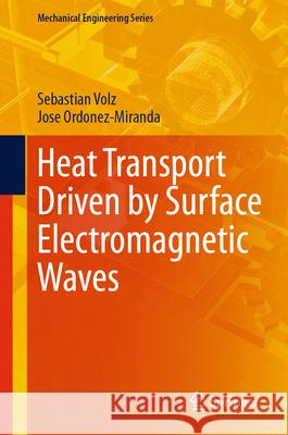 Heat Transport Driven by Surface Electromagnetic Waves Sebastian Volz Jose Ordonez-Miranda 9783031660238 Springer - książka