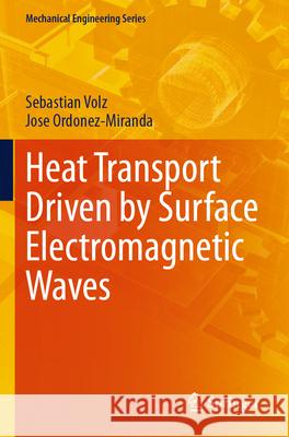 Heat Transport Driven by Surface Electromagnetic Waves Sebastian Volz Jose Ordonez-Miranda 9783031660269 Springer - książka