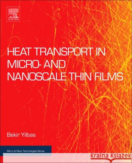 Heat Transport in Micro- And Nanoscale Thin Films Bekir Sami Yilbas Saad Bin Mansoor Haider Ali 9780323429795 Elsevier - książka