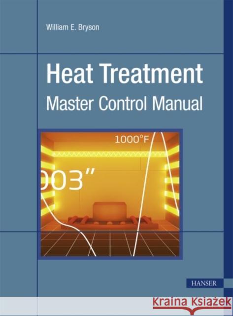 Heat Treatment: Master Control Manual Bryson, William E. 9781569904855 Elsevier Science & Technology - książka