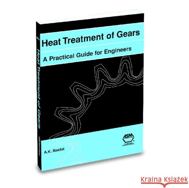 Heat Treatment of Gears : A Practical Guide for Engineers Rakhit, A K 9780871706942  - książka