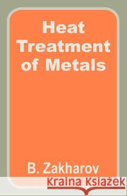 Heat Treatment of Metals B. Zakharov 9781410203052 University Press of the Pacific - książka