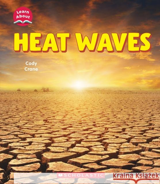 Heat Waves (Learn About: Wild Weather) Cody Crane 9781546135999 C. Press/F. Watts Trade - książka