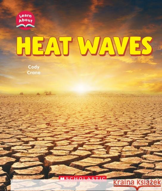 Heat Waves (Learn About: Wild Weather) Cody Crane 9781546136002 C. Press/F. Watts Trade - książka