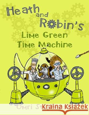 Heath and Robin's Lime Green Time Machine Omri Stephenson 9780244752057 Lulu.com - książka