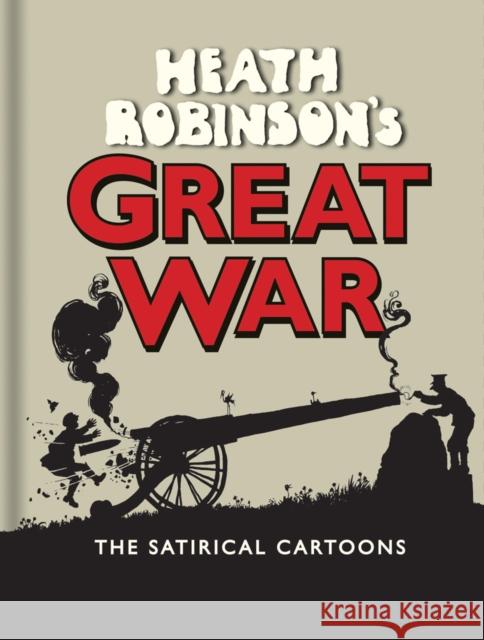 Heath Robinson's Great War: The Satirical Cartoons Robinson, W.heath 9781851244249 John Wiley & Sons - książka