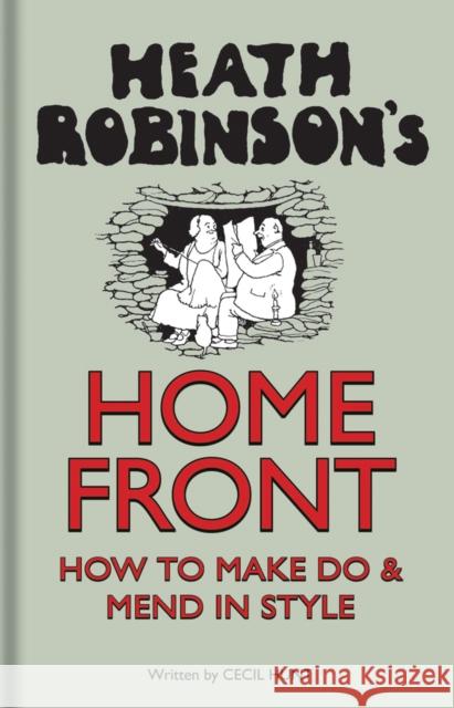 Heath Robinson's Home Front: How to Make Do and Mend in Style Robinson, W.heath; Hunt, Cecil 9781851244447 John Wiley & Sons - książka
