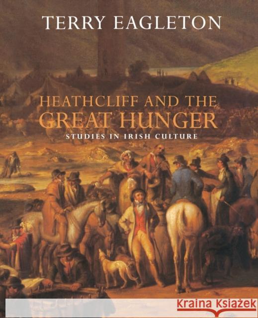 Heathcliff and the Great Hunger: Studies in Irish Culture Eagleton, Terry 9781859840276  - książka