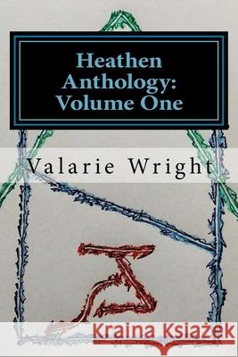 Heathen Anthology: Volume One Valarie Wright 9781543226089 Createspace Independent Publishing Platform - książka