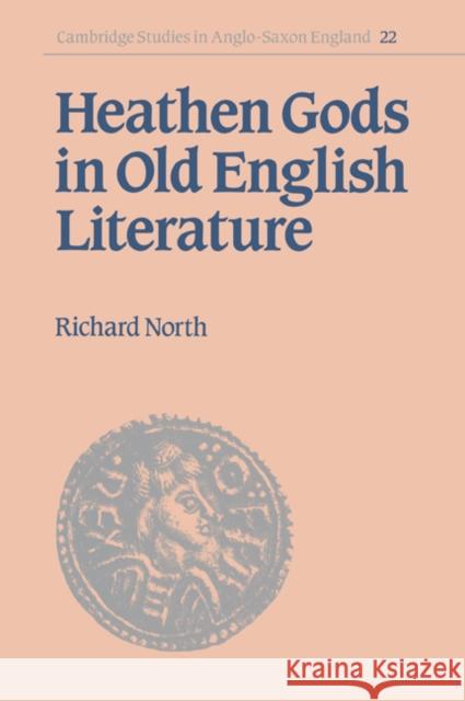 Heathen Gods in Old English Literature Richard North Simon Keynes Andy Orchard 9780521030267 Cambridge University Press - książka