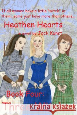 Heathen Hearts: BOOK FOUR: Three Witches Kunst, Jack 9781523894536 Createspace Independent Publishing Platform - książka
