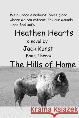 Heathen Hearts: BOOK THREE: The Hills of Home Kunst, Jack 9781523281602 Createspace Independent Publishing Platform - książka