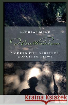 Heathenism: Modern Philosophies, Concepts, Views Andreas Mang Axel Voss 9781502400338 Createspace - książka