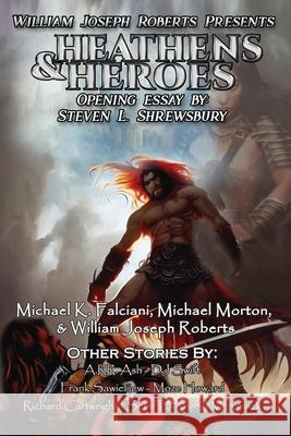 Heathens & Heroes William Roberts Michael K. Falciani Michael Morton 9781962791748 Three Ravens Publishing - książka