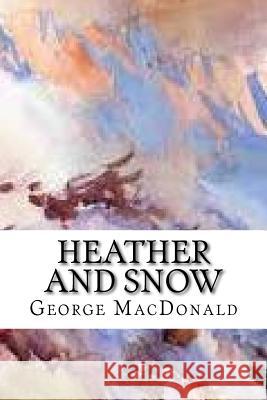 Heather and Snow George MacDonald 9781986820455 Createspace Independent Publishing Platform - książka