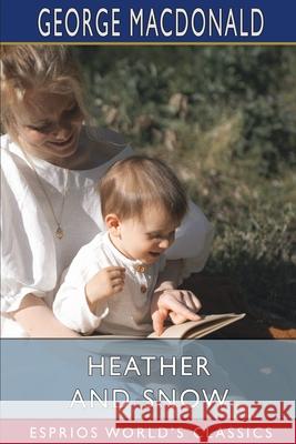 Heather and Snow (Esprios Classics) George MacDonald 9781034715856 Blurb - książka