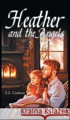 Heather and the Angels E L Cushner 9781648030963 Westwood Books Publishing LLC - książka