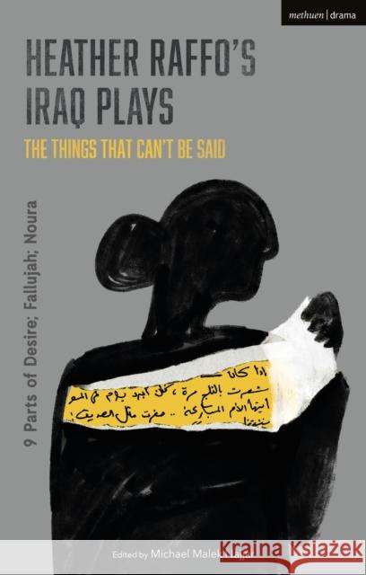 Heather Raffo's Iraq Plays: The Things That Can't Be Said: 9 Parts of Desire; Fallujah; Noura Heather Raffo Michael Malek Najjar 9781350145177 Methuen Drama - książka