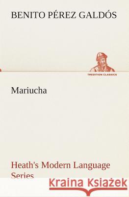 Heath's Modern Language Series: Mariucha Benito Pérez Galdós 9783849525422 Tredition Classics - książka