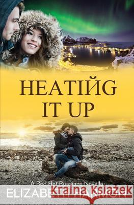 Heating It Up: A Red Hot Russians Novella Elizabeth Harmon 9781983576508 Createspace Independent Publishing Platform - książka