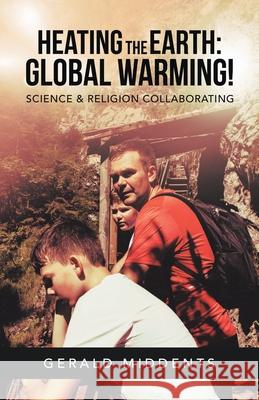 Heating the Earth: Global Warming!: Science & Religion Collaborating Gerald Middents 9781663202123 iUniverse - książka