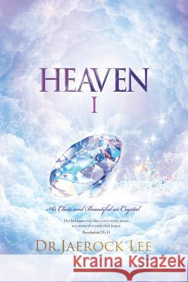 Heaven Ⅰ: As Clear and Beautiful as Crystal Lee, Jaerock 9788975572524 Urim Books USA - książka