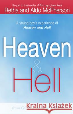 Heaven & Hell: From God a Message of Faith: A Young Boy's Experience of Heaven and Hell Retha McPherson Aldo McPherson 9780768442083 Destiny Image - książka