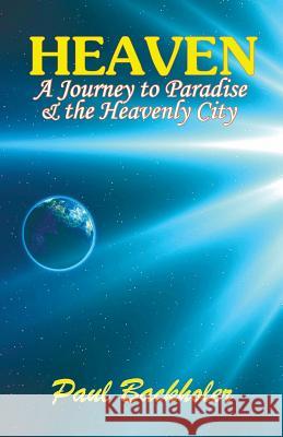 Heaven: A Journey to Paradise and the Heavenly City Paul Backholer 9781907066177 Byfaith Media - książka