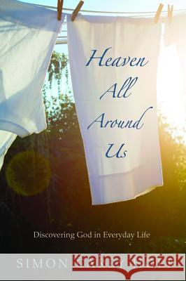 Heaven All Around Us Simon Carey Holt 9781498278850 Cascade Books - książka